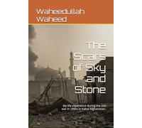 The Scars of Sky and Stone: A life experience of the author during the civil war in 1990s in Kabul Afghanistan.