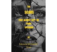 The Scars That Almost Kept Me from Speaking: How I found God, My Voice, and My Healing Through Every Scar