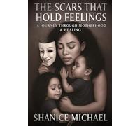 THE SCARS THAT HOLD FEELINGS: A JOURNEY THROUGH MOTHERHOOD & HEALING