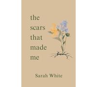 the scars that made me