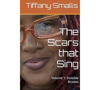 The Scars that Sing: Volume 1: Invisible Bruises