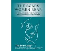 The Scars Women Bear: Physical and Emotional Healing After Childbirth or Surgery