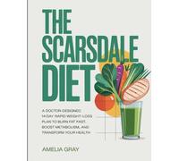 The Scarsdale Diet: A Doctor-Designed 14-Day Rapid Weight-Loss Plan to Burn Fat Fast, Boost Metabolism, and Transform Your Health