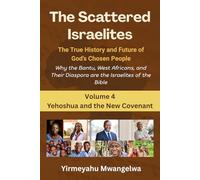 The Scattered Israelites: The True History and Future of God’s Chosen People: Why the Bantu, West Africans, and Their Diaspora Are the Israelites of the Bible