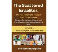 The Scattered Israelites: The True History and Future of God’s Chosen People: Why the Bantu, West Africans, and Their Diaspora Are the Israelites of the Bible