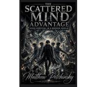The Scattered Mind Advantage: ADHD Survival in a Broken World