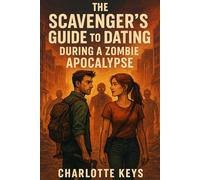 The Scavenger’s Guide to Dating During A Zombie Apocalypse: A Survivalist’s Post-Apocalyptic Romantic Comedy with Bite: Survival rule #1: inventory everything. Survival rule #2: never date a biter.