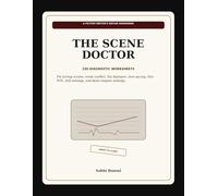The Scene Doctor: 100 Diagnostic Worksheets to Fix Boring Scenes, Weak Conflict, Flat Dialogue, Slow Pacing & Dead Chapter Endings