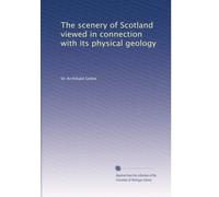The scenery of Scotland viewed in connection with its physical geology