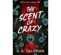 The Scent of Crazy: A Dark Romantic Comedy of Revenge, Obsession, Questionable Justifications, and Two Unhinged Predators Who Refuse to Lose
