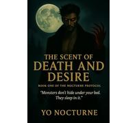 The Scent of Death and Desire: Book One of the Nocturne Protocol