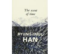 Byung-Chul Han The Scent of Time (Tascabile)