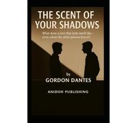 The Scent of Your Shadows: What does a love that lasts smell like - even when the other person leaves?