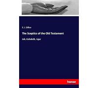 The Sceptics of the Old Testament: Job, Koheleth, Agur