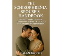 THE SCHIZOPHRENIA SPOUSE’S HANDBOOK: THE SCHIZOPHRENIA SPOUSE’S HANDBOOK