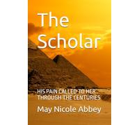 The Scholar: HIS PAIN CALLED TO HER THROUGH THE CENTURIES
