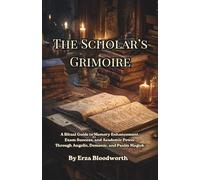 The Scholar's Grimoire.: A Ritual Guide to Memory Enhancement, Exam Success, and Academic Power Through Angelic, Demonic, and Psalm Magick.