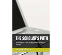 THE SCHOLAR'S PATH: Wisdom from Great Thinkers on Research and Writing