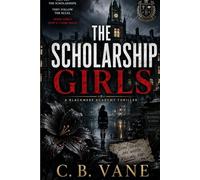 The Scholarship Girls: A Dark Academia Psychological Thriller