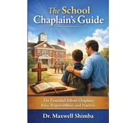THE SCHOOL CHAPLAIN'S GUIDE: The Essential School Chaplain: Roles, Responsibilities, and Practices