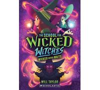 The School for Wicked Witches: Wicked Never Waits