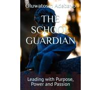 THE SCHOOL GUARDIAN: Leading with Purpose, Power and Passion