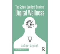 The School Leader’s Guide to Digital Wellness: Untangling Device Use and Student Well-Being
