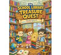 The School Library Treasure Quest: A Fun Math Mystery with Addition, Subtraction, and Skip Counting Clues