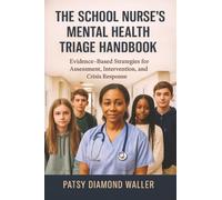 The School Nurse's Mental Health Triage Handbook: Evidence-Based Strategies for Assessment, Intervention, and Crisis Response