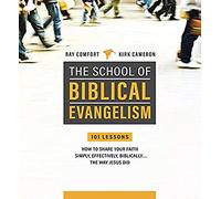 The School of Biblical Evangelism: 101 Lessons; How to Share Your Faith Simply, Effectively, Biblically... the Way Jesus Did