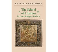The School of Libanius in Late Antique Antioch