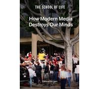 The School of Life How Modern Media Destroys Our Minds (Copertina rigida)
