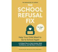 The School Refusal Fix (4-8 Years) Help Your Child Want to Go to School Again: Tool-Based Workbook for Real Change | A 6-Week Plan to Calm Anxiety, Build Confidence, and Get Back to School