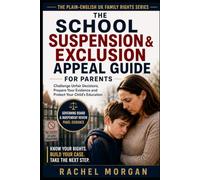 The School Suspension & Exclusion Appeal Guide for Parents: Challenge Unfair Decisions, Build Your Evidence and Navigate Reviews, Panels and SEND Rights in England