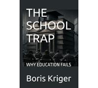 THE SCHOOL TRAP: WHY EDUCATION FAILS