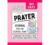 The School Year Prayer Journal for Teachers & Moms: A 36-W hristian Devotional with Daily Guided Prayer Writing, Scripture, and Reflection for Faith, Strength, and Peace Through the School Year