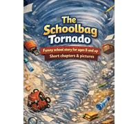 The Schoolbag Tornado: Funny school story for ages 8 and up | Short chapters & pictures