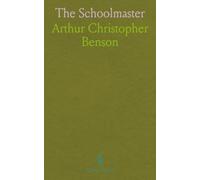 The Schoolmaster: A Commentary Upon the Aims and Methods of an Assistant-Master in a Public School