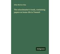 The schoolmaster's trunk, containing papers on home-life in Tweenit