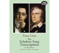 The Schubert Song Transcriptions for Solo Piano: The Complete Schwanengaesang: The Complete Schwanengesang