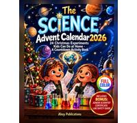 The Science Advent Calendar: 24 Christmas Experiments Kids Can Do at Home - A Countdown Activity Book
