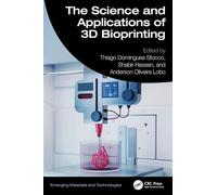 The Science and Applications of 3D Bioprinting