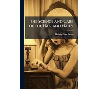 The Science and Care of the Hair and Nails;