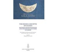 The Science and Myth of Galileo between the Seventeenth and Nineteenth Centuries in Europe. Proceedings of the International Conference