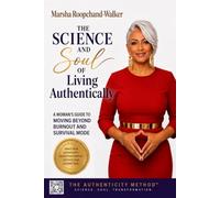 The Science and Soul of Living Authentically: A Woman's Guide to Moving Beyond Burnout and Survival Mode