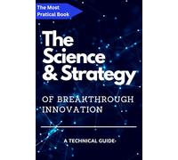 The Science and Strategy of Breakthrough Innovation
