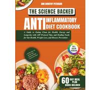 The Science Backed Anti-Inflammatory Diet cookbook for Beginners: A Guide to Eating Clean for Health, Energy and Longevity with AIP Protocol Tips, and Healing Foods for Gut Health and Weight Loss