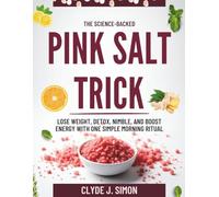 The Science-Backed Pink Salt Trick: Lose Weight, Detox,Nimble, and Boost Energy with One Simple Morning Ritual