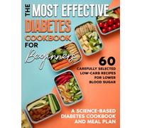 The Science Based Diabetes Cookbook And Meal Plan: 60 Carefully Selected Low Carb Recipes For Lower Blood Sugar | Backed By Real Science | Most Effective Diabetes Cookbook For Beginners
