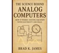 The Science Behind Analog Computers: How It Works: Solving Equations with Electricity and Dials